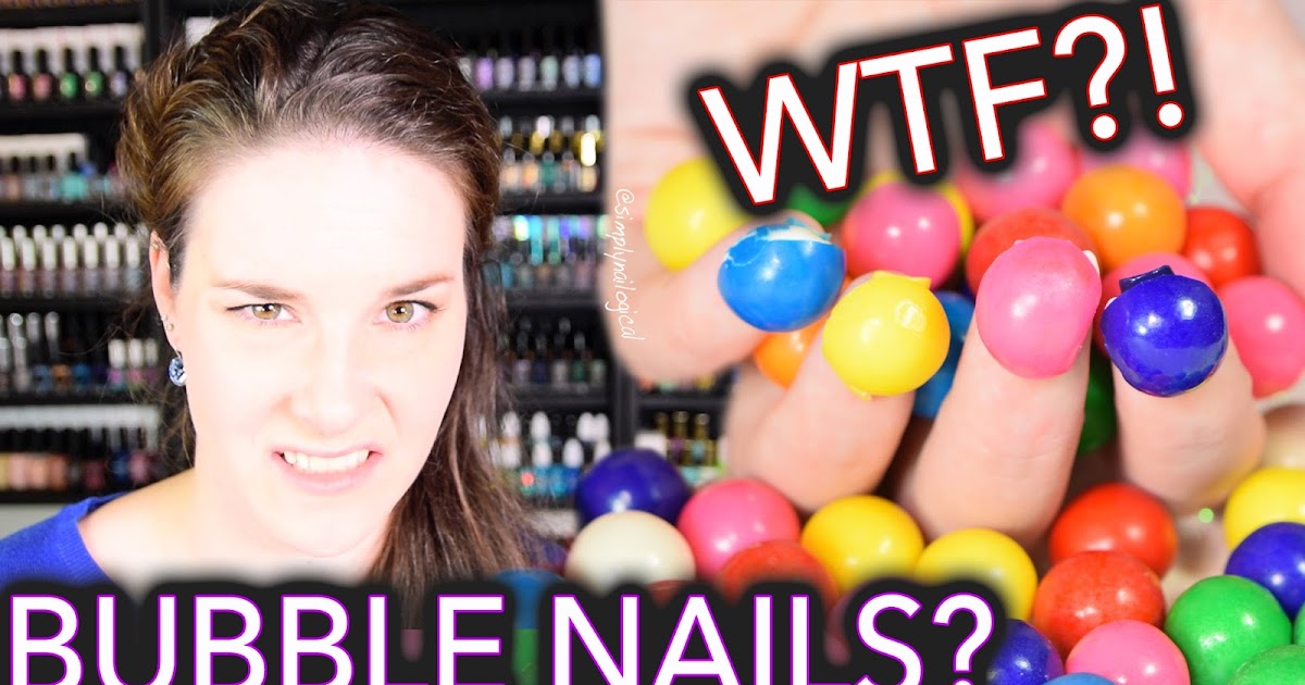 Simply Nailogical Bubble nails trend WTF?!