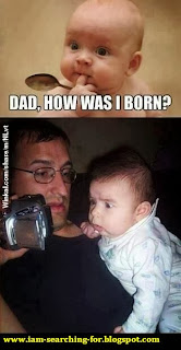 dad i was born , how was i born ,