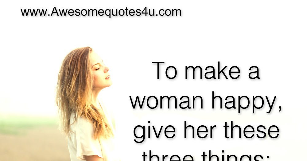 Awesome Quotes: How to make woman happy