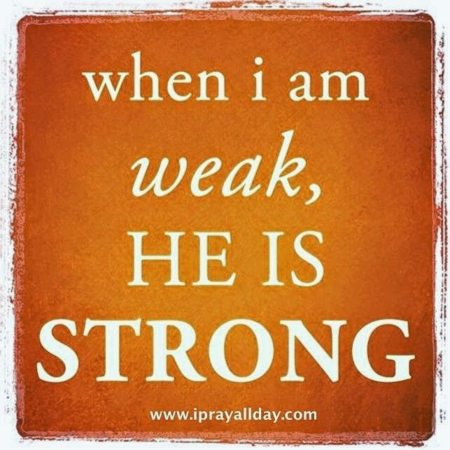 WHEN I AM WEAK, HE IS STRONG Quotes
