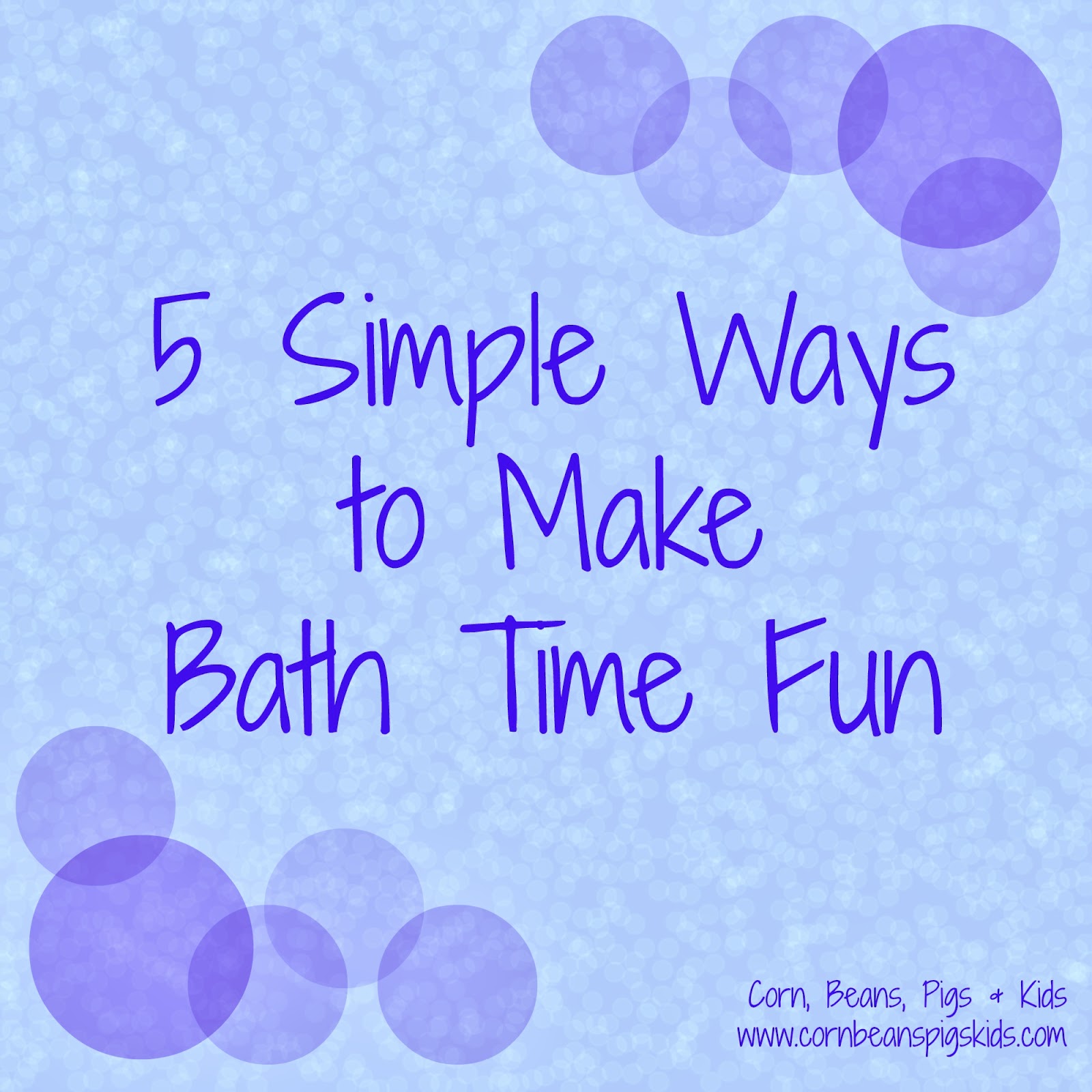 Corn, Beans, Pigs and Kids 5 Simple Ways to Make Bath Time Fun