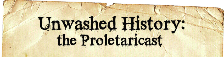 Unwashed History: the Proletaricast