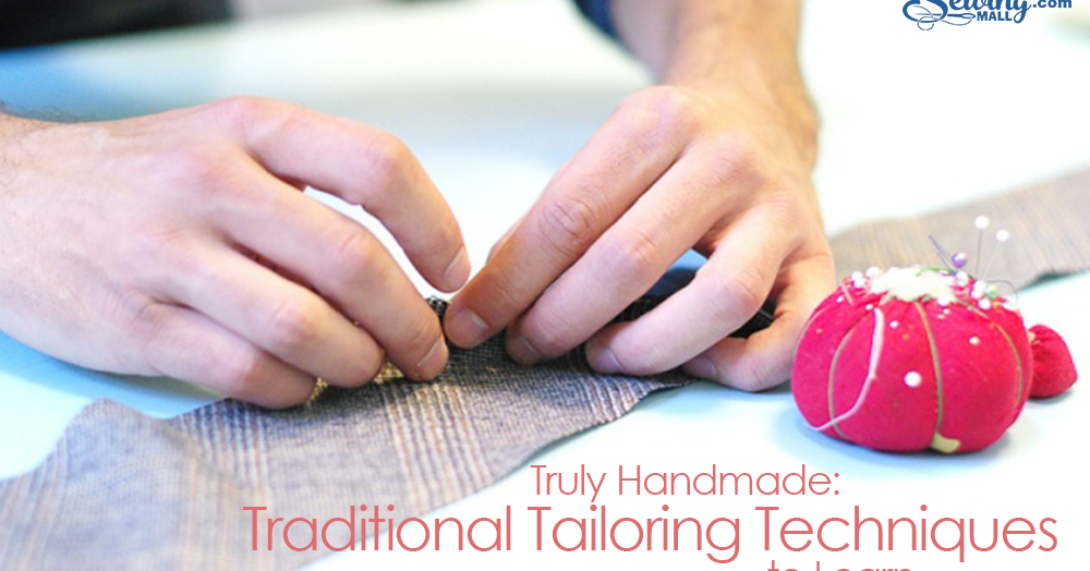 Truly Handmade Traditional Tailoring Techniques To Learn