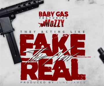 Baby Gas featuring Mozzy - "Fake The New Real" (Produced by June James)