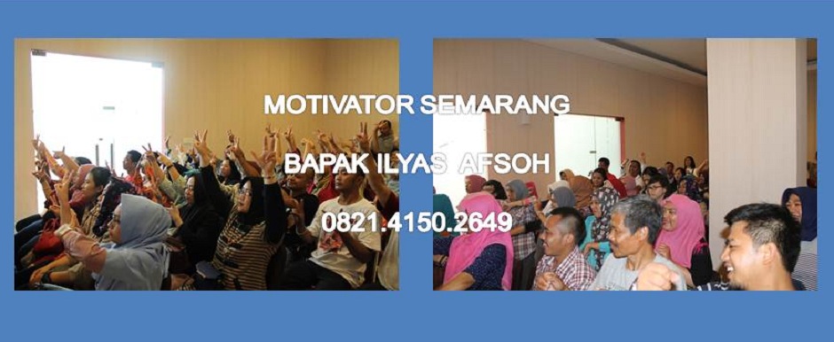 MOTIVATOR SEMARANG BAPAK ILYAS AFSOH 0821.4150.2649
