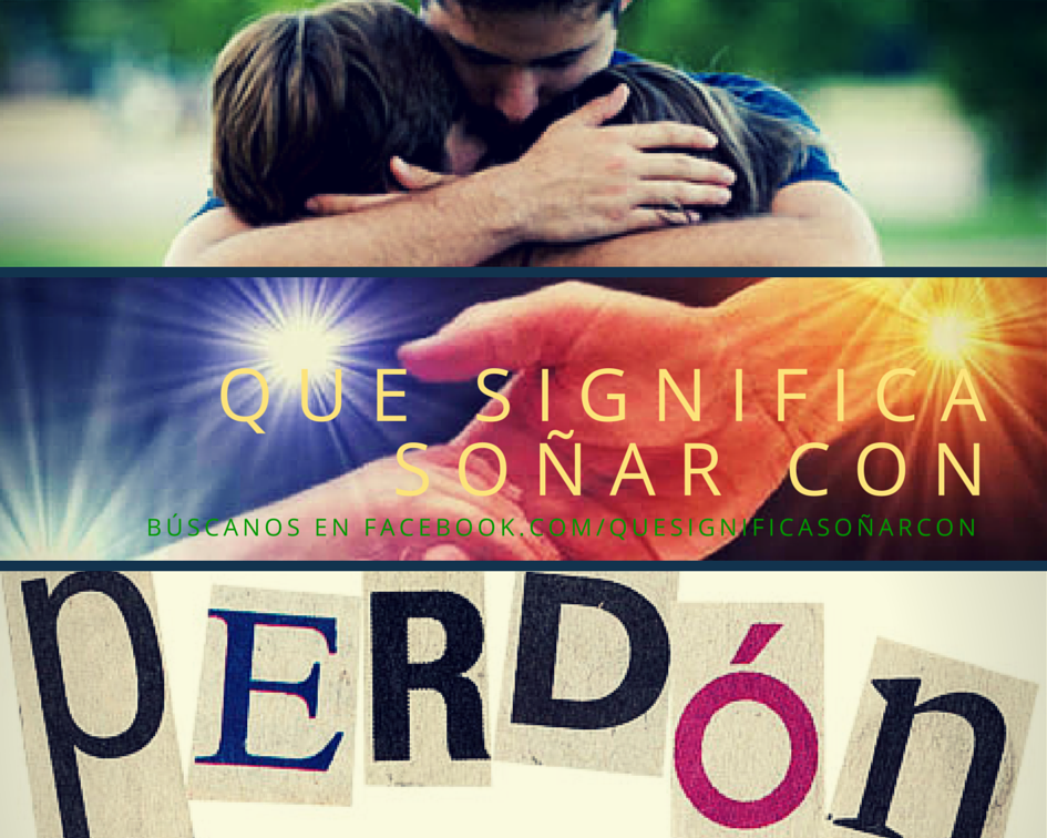 que significa soÑar con perdonar - el perdÓn ~ que significa soñar