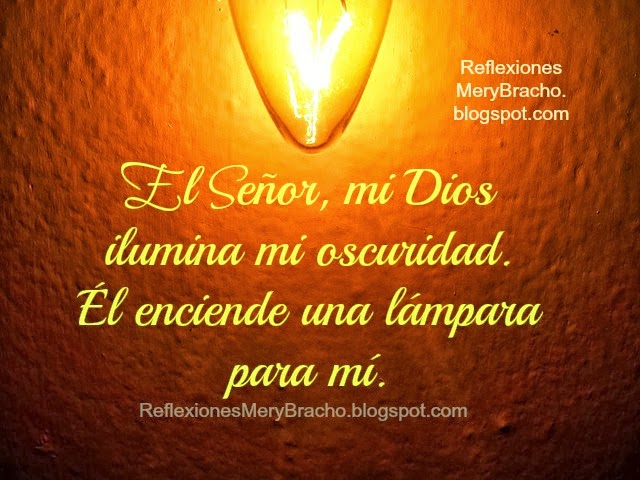 Necesito que Dios ilumine mi vida y mi camino. El Señor me guía, me ayuda en mis problemas, dame luz Dios para hacer tu voluntad, dame sabiduría para cambiar mi forma de ser. Reflexiones cortas cristianas, estudio de la Biblia, meditaciones cristianas.