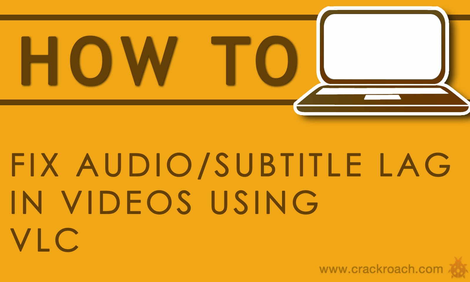 How To Fix Audio/Subtitle Lag In Videos Using VLC Crackroach