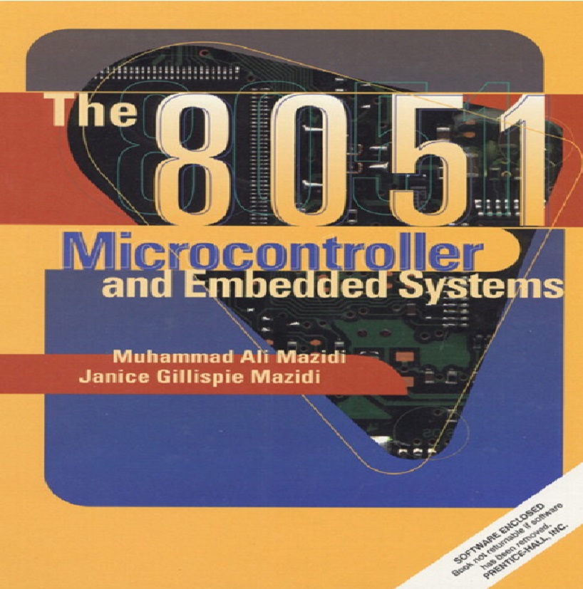 The 8051 Microcontroller Embedded Systems by Muhammad Ali Mazidi, Janice Gillispie Mazidi