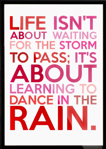 life isn't about waiting for the storm to pass