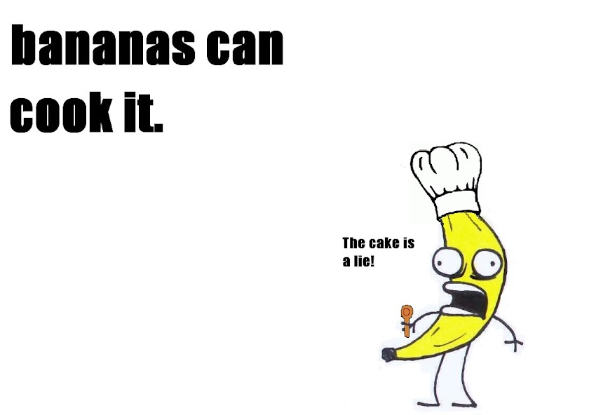 Bananas can cook it.