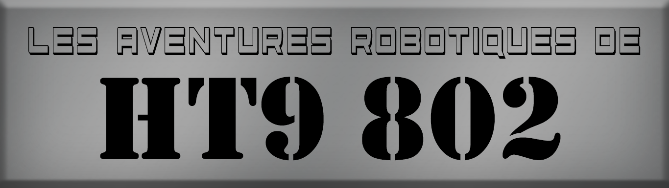 Les aventures robotiques de HT9 802