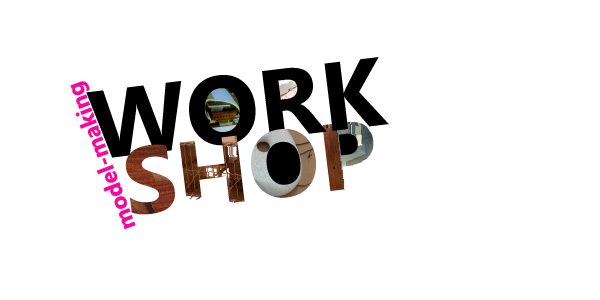 Model-Making WORKSHOP