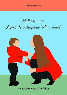 Mulher, mãe. Lições de vida para toda uma vida.