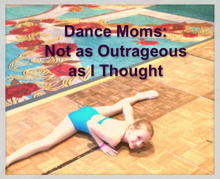 Dance Moms Not As Outrageous As I Thought TripleZmom