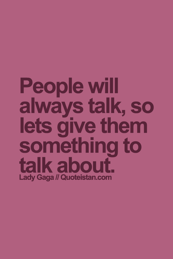 People will always #talk, so lets give them something to talk about.