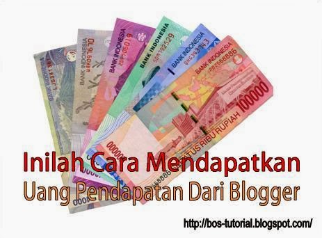Inilah Cara Mendapatkan Uang Pendapatan Dari Blogger