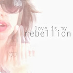 love is my rebellion