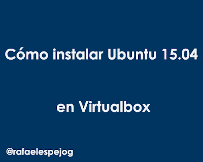 Como instalar ubuntu 15.04 en virtualbox