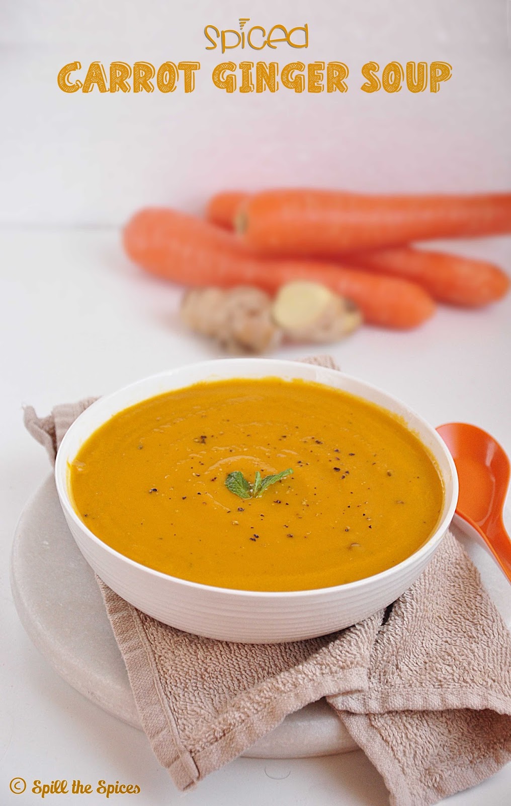 Spiced Carrot Ginger Soup Spill the Spices