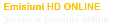 Emisiuni HD Online - Emisiuni si seriale online gratis