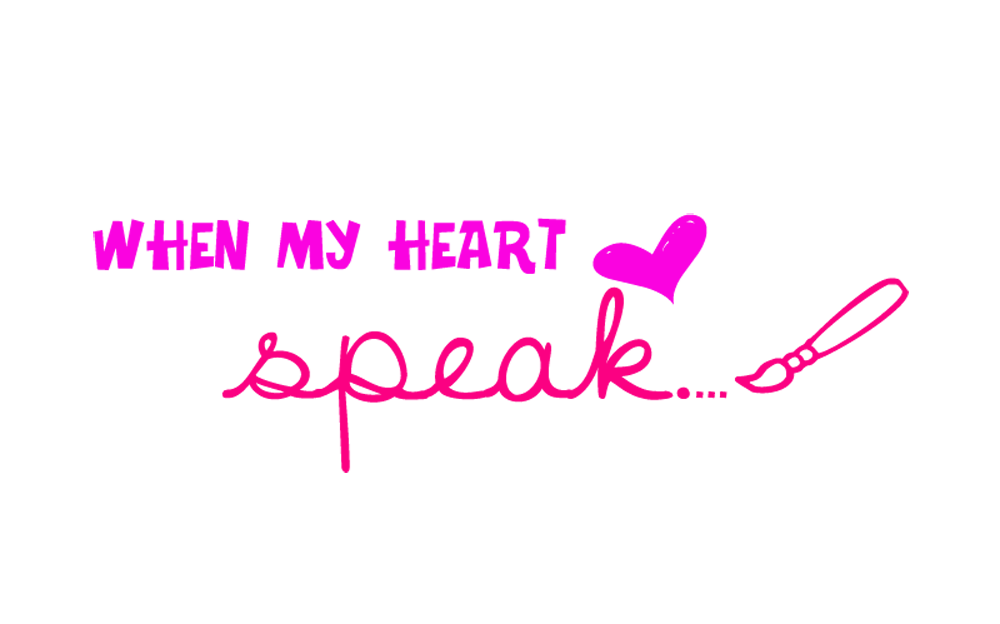 when my heart speak ...