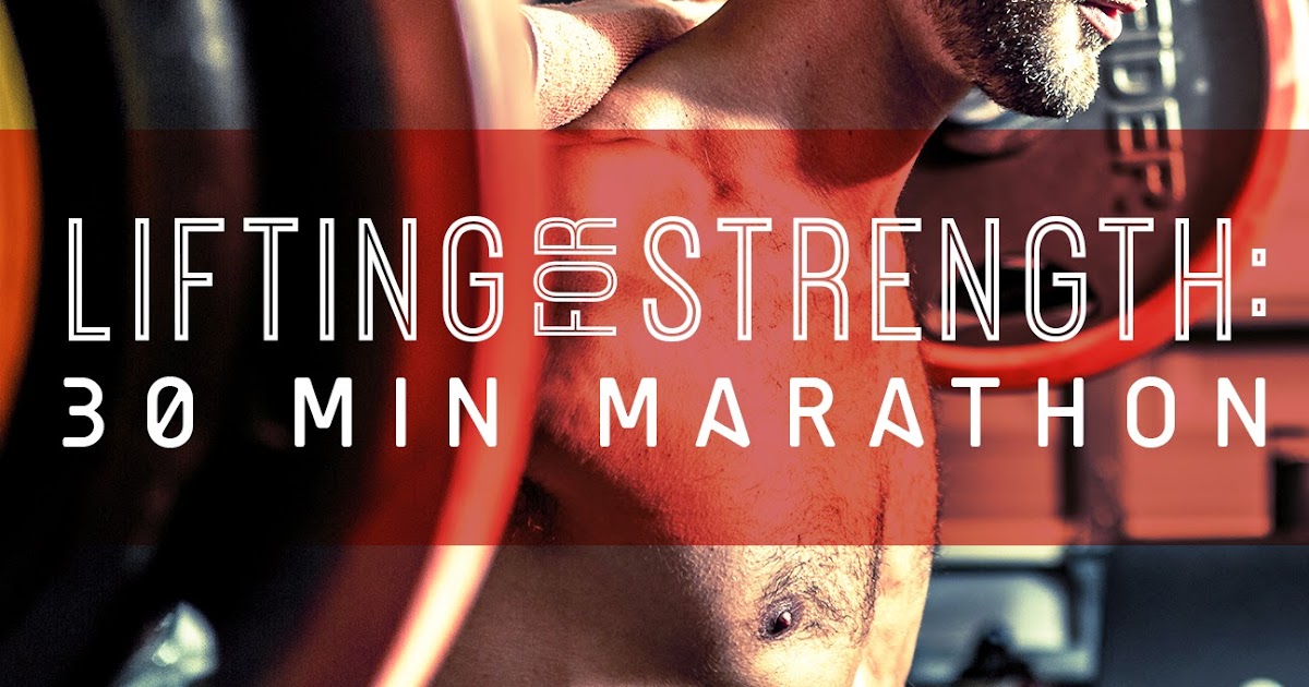 Lifting for Strength 30 Minute Marathon