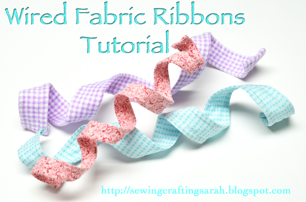 Sewing and Crafting with Sarah: How to Make Wired Fabric Ribbon