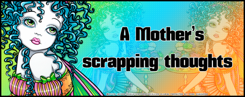 A MOTHERS SCRAPPING THOUGHTS