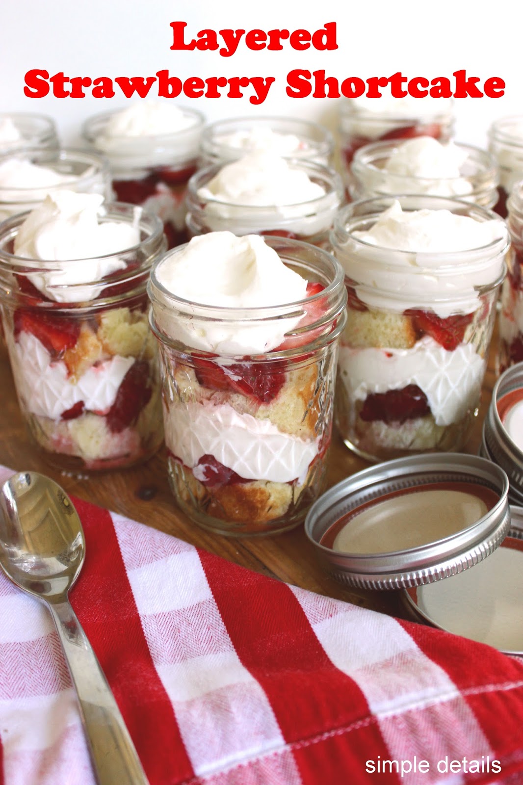 Simple Details Layered Strawberry Shortcake in Mason Jars Simple Details Layered Strawberry Shortcake in Mason Jars