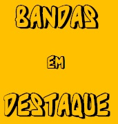 BANDAS EM DESTAQUE