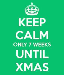 Keep calm only 7 weeks until Christmas