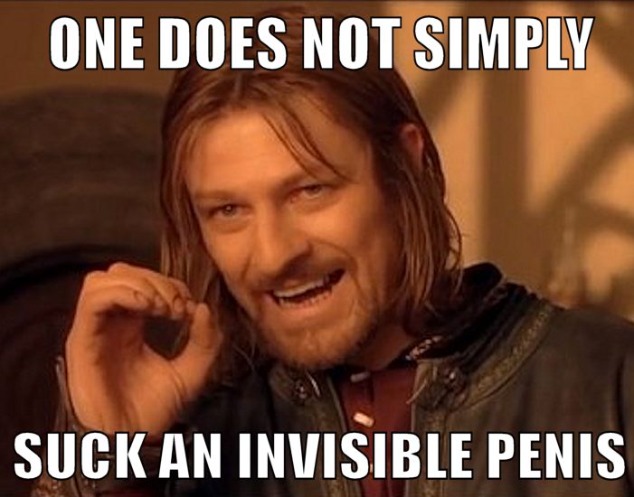 One does not simply suck an invisible penis
