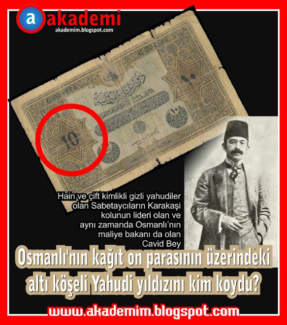 Osmanlı'nın kağıt on parasının üzerindeki altı köşeli siyonist yahudi yıldızını kim koydu?
