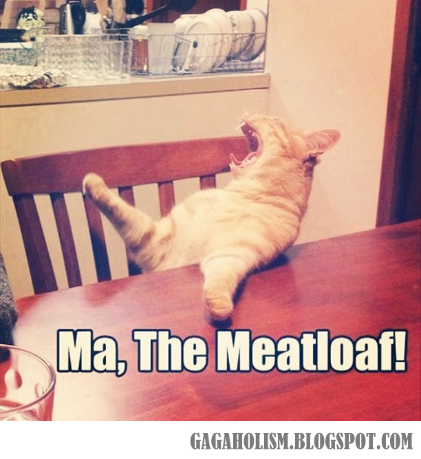 GAGAHOLISM Maa! The meatloaf