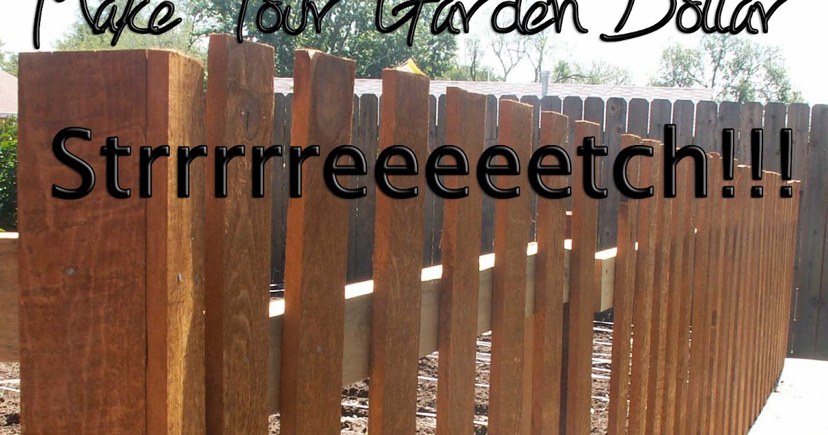 Taking Time To Create Stretch Your Garden Dollar Garden Fence and Row