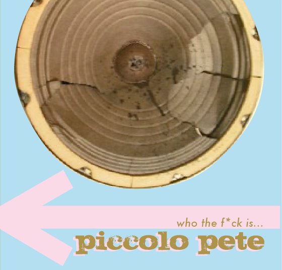 Faster and Louder Meet Piccolo Pete!