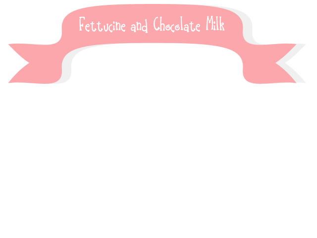 Fettuccine And Chocolate Milk