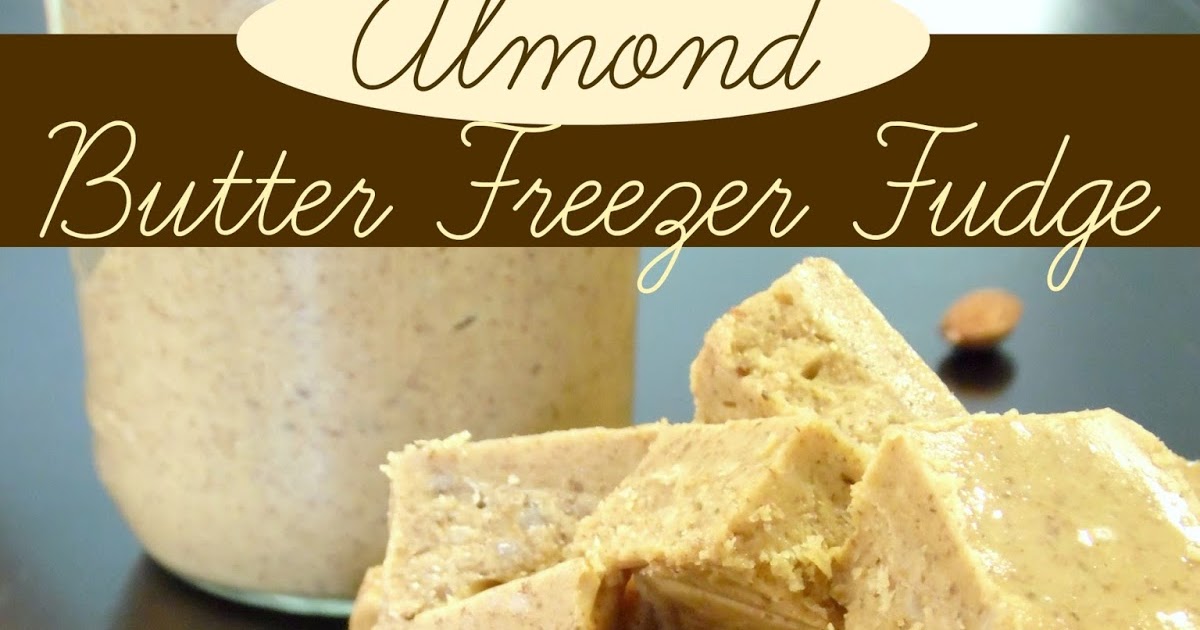 My Table For Eight {by Jen} Almond Butter Freezer Fudge