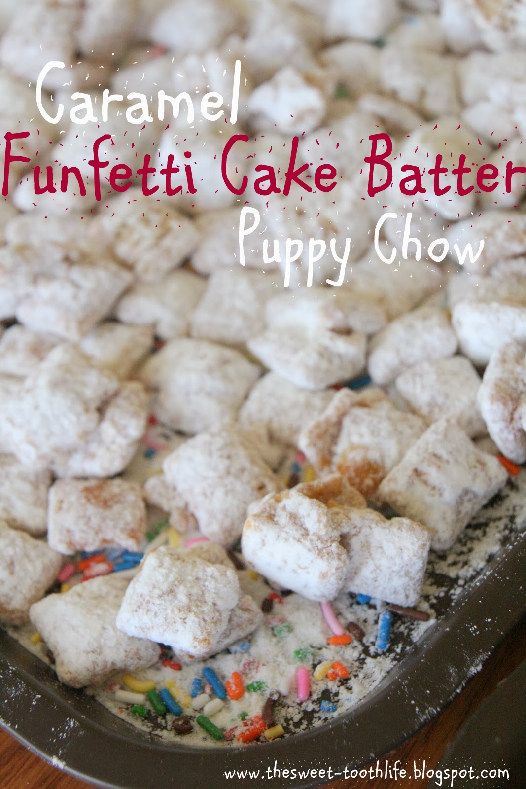 The Sweet {Tooth} Life Caramel Funfetti Cake Batter Puppy Chow