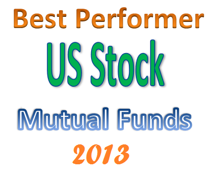 Best Performing U.S. Stock Mutual Funds 2013 Best Performing U.S. Stock Mutual Funds 2013