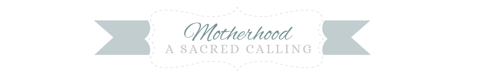 Motherhood: A Sacred Calling