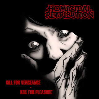 http://www.metal-archives.com/albums/Homicidal_Retribution/Kill_for_Vengeance_-_Kill_for_Pleasure/388489