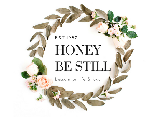 Honey Be Still
