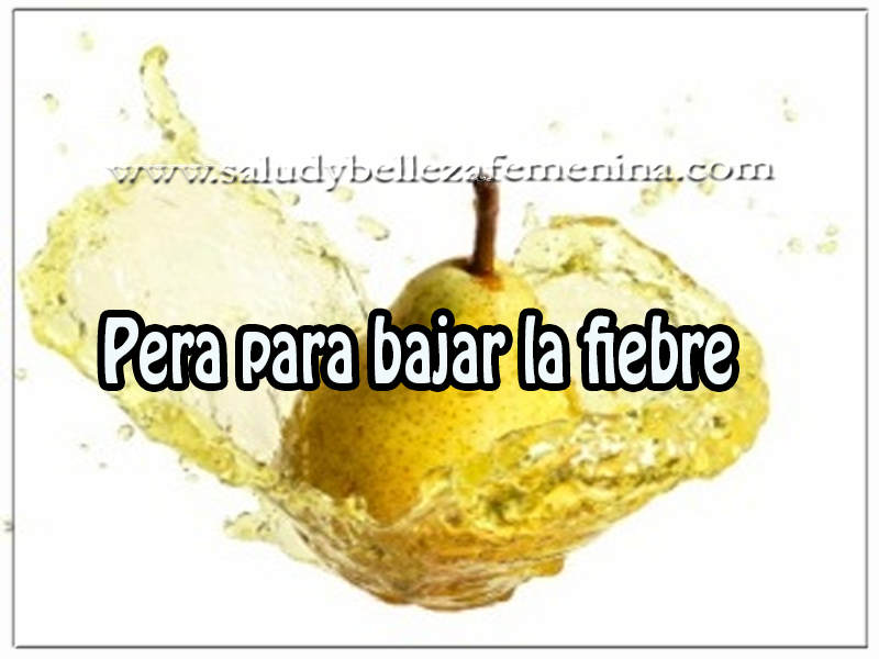 Pera para bajar la fiebre Salud y bienestar, pera para bajar la fiebre