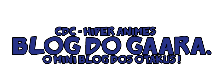 Blog do Gaara - Animes, mangás...