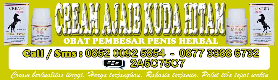 CREAM AJAIB KUDA HITAM PEMBESAR PENIS