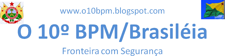 O 10º BPM/ BRASILÉIA