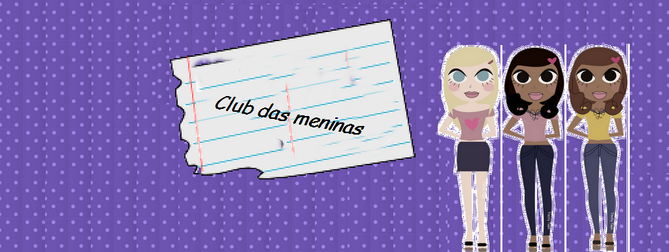 Club Das meninas//Blog Oficial