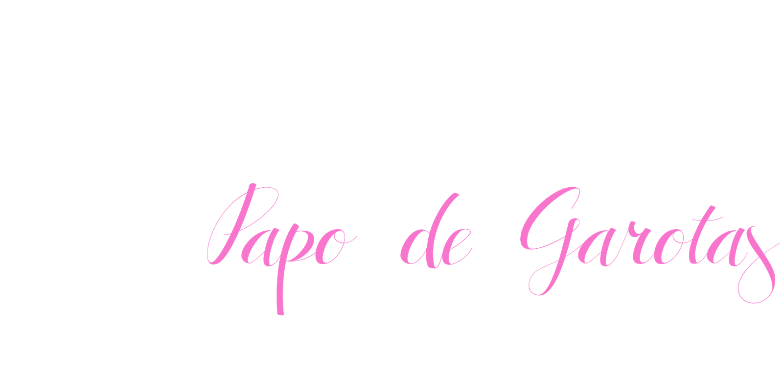 Próximo layout do blog Papo de Garotas